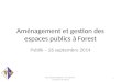 Aménagement et gestion des espaces publics à Forest Pyblik – 26 septembre 2014 Jean-Claude Englebert - 1er Echevin - Commune de Forest 1