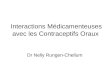 Interactions Médicamenteuses avec les Contraceptifs Oraux Dr Nelly Rungen-Chellum
