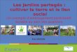 Espace Environnement Les jardins partagés : cultiver la terre et le lien social Un exemple d’aménagement participatif durable au sein des quartiers Eric