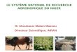 1 LE SYSTÈME NATIONAL DE RECHERCHE AGRONOMIQUE DU NIGER Dr Aboubacar Malam Massou Directeur Scientifique, INRAN