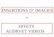 INSERTIONS D’ IMAGES EFFETS AUDIO ET VIDEOS et. deux types d'images en informatique: Une image: c’est quoi