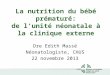 La nutrition du bébé prématuré: de l’unité néonatale à la clinique externe Dre Edith Massé Néonatologiste, CHUS 22 novembre 2013