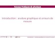 Introduction : analyse graphique et erreurs de mesure Travaux Pratiques de physique Introduction : analyse graphique et erreurs de mesure