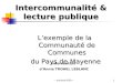 -- octobre2009 --1 Intercommunalité & lecture publique L’exemple de la Communauté de Communes du Pays de Mayenne du Pays de Mayenne Intervention d’Annie
