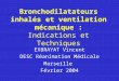 Bronchodilatateurs inhalés et ventilation mécanique : Indications et Techniques EXBRAYAT Vincent DESC Réanimation Médicale Marseille Février 2004