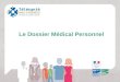Le Dossier Médical Personnel. Le DMP en établissement de santé Dossier Médical Personnel 2