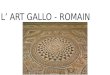 L’ ART GALLO - ROMAIN. PREMIERE PARTIE : L’antiquité rêvée, romaine et gallo - romaine