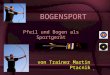 1 Pfeil und Bogen als Sportgerät von Trainer Martin Ptacnik BOGENSPORT
