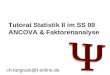 Tutorat Statistik II im SS 09 ANCOVA & Faktorenanalyse ch-langrock@t-online.de