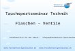 Tauchsportseminar Technik Verantwortlich für den Inhalt: Scheyer@Foerderkreis-Sporttauchen.de www. Foerderkreis-Sporttauchen. de Flaschen - Ventile