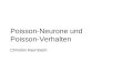 Poisson-Neurone und Poisson-Verhalten Christian Kaernbach