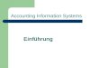 Accounting Information Systems Einführung. Überblick Bei einem Accounting Information System (AIS) handelt es sich um die Summe aller Ressourcen (Menschen,