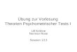 Übung zur Vorlesung Theorien Psychometrischer Tests I Ulf Kröhne Norman Rose Session 1/13