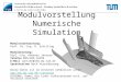 Modulvorstellung Numerische Simulation Modulverantwortung: Prof. Dr.-Ing. R. Schilling Modulberatung: Dipl.-Ing. Andreas Jantzen Telefon 089/289-16299