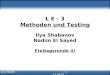 Methoden, Testing & Namen Ilya & Nadim - 1 - 11.04.07 Intro L E - 3 Methoden und Testing Ilya Shabanov Nadim El Sayed Freitagsrunde 4!