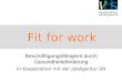 Fit for work Beschäftigungsfähigkeit durch Gesundheitsförderung In Kooperation mit der JobAgentur EN Fit for work