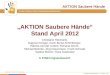 Www.aktion-sauberehaende.de | ASH 2011 - 2013 Bettenführende Einrichtungen Keine Chance den Krankenhausinfektionen AKTION Saubere Hände Stand April 2012