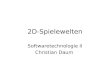 2D-Spielewelten Softwaretechnologie II Christian Daum