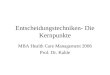 Entscheidungstechniken- Die Kernpunkte MBA Health Care Management 2006 Prof. Dr. Kahle