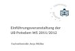 Einführungsveranstaltung der UB Potsdam WS 2011/2012 Fachreferentin Anja Müller