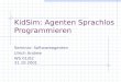 KidSim: Agenten Sprachlos Programmieren Seminar: Softwareagenten Ulrich Andree WS 01/02 31.10.2001