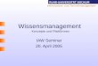 RUHR-UNIVERSITÄT BOCHUM Informations- und Technikmanagement Wissensmanagement Konzepte und Plattformen IAW Seminar 20. April 2005