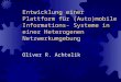 Entwicklung einer Plattform für (Auto)mobile Informations- Systeme in einer Heterogenen Netzwerkumgebung Oliver R. Achtelik