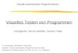 Vortragende: Dennis Kalkofen, Carsten Takac Visuell-unterstütztes Programmieren Visuelles Testen von Programmen TU Darmstadt, Fachbereich Informatik Seminar: