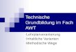 Technische Grundbildung im Fach AWT - Lehrplanverankerung - Inhaltliche Varianten - Methodische Wege