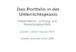 Das Portfolio in der Unterrichtspraxis Pr¤sentations-, Lernweg- und Bewerbungsportfolio (Quelle: s.letzte Folie der PPP) Andree Johannes SoSe 2008