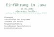 Einführung in Java 15.01.2003 Alexander Dreßler modifiziert Peter Brichzin 04.02.03 und Matthias Spohrer 09.02.03 Literatur Installation der Programme