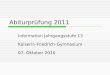 Abiturprüfung 2011 Information Jahrgangsstufe 13 Kaiserin-Friedrich-Gymnasium 07. Oktober 2010