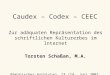 Caudex – Codex – CEEC Zur adäquaten Repräsentation des schriftlichen Kulturerbes im Internet Torsten Schaßan, M.A. Rheinischer Archivtag, 13./14. Juni