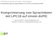 Komprimierung von Sprachdaten mit LPC10 auf einem dsPIC Diana Bindrich, diana13th@yahoo.de Stephan Lehmann, uni@stephanlehmann.net IV Messdatenverarbeitung