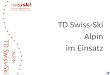 TD Swiss-Ski Alpin im Einsatz. Grundlegendes Anforderungsprofil Ausbildung Grundlagen Vor dem Wettkampf Vorbereitung Abklärungen Startliste Der Wettkampftag