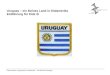 Österreichisch Uruguayische Gesellschaft – Carl-Markus Piswanger Uruguay – ein kleines Land in Südamerika Einführung für Kids