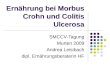Ernährung bei Morbus Crohn und Colitis Ulcerosa SMCCV-Tagung Murten 2009 Andrea Leisibach dipl. Ernährungsberaterin HF