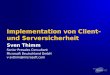 Implementation von Client- und Serversicherheit Sven Thimm Senior Presales Consultant Microsoft Deutschland GmbH v-svthim@microsoft.com