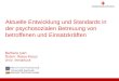 Aktuelle Entwicklung und Standards in der psychosozialen Betreuung von betroffenen und Einsatzkräften Barbara Juen Ö sterr. Rotes Kreuz Univ. Innsbruck