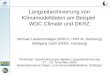 Langzeitarchivierung von Klimamodelldaten am Beispiel WDC Climate und DKRZ Michael Lautenschlager (WDCC / MPI-M, Hamburg) Wolfgang Stahl (DKRZ, Hamburg)