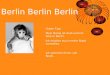 Berlin Berlin Berlin Guten Tag! Mein Name ist Andi und ich lebe in Berlin. Ich möchte euch meine Stadt vorstellen. Ich wünsche Ihnen viel Spaβ…