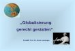 1 Globalisierung gerecht gestalten Erstellt: Prof. Dr. Ernst Leuninger