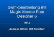 Grafikbearbeitung mit Magix Xtreme Foto Designer 6 Teil 2 Andreas Glöckl, MiB Eichstätt