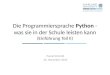 Die Programmiersprache Python - was sie in der Schule leisten kann (Einführung Teil II) Pascal Schmidt 25. November 2010