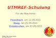 UTMREF-Schulung Für die Abschnitte Peuerbach, am 13.09.2011 Haag, am 21.09.2011 Grieskirchen, am 22.09.2011 HAW Michael Milli 01.09.2011