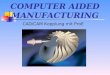 COMPUTER AIDED MANUFACTURING CAD/CAM Kopplung mit ProE