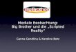 Mediale Beobachtung: Big Brother und die Scripted Reality Ganna Gendlina & Karoline Betz