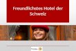 Freundlichstes Hotel der Schweiz. Award Idee und Initianten Ziel 4 Kategorien