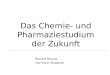 Das Chemie- und Pharmaziestudium der Zukunft Ronald Micura Hermann Stuppner