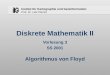 Institut für Kartographie und Geoinformation Prof. Dr. Lutz Plümer Diskrete Mathematik II Vorlesung 3 SS 2001 Algorithmus von Floyd